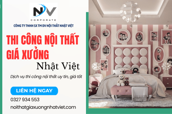 Dịch vụ thi công nội thất giá xưởng tại Nhật Việt uy tín, giá tốt